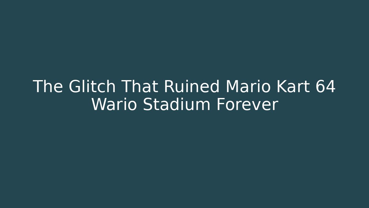 The Glitch That Ruined Mario Kart 64 Wario Stadium Forever