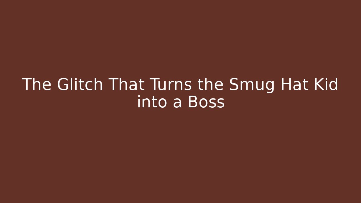 The Glitch That Turns the Smug Hat Kid into a Boss