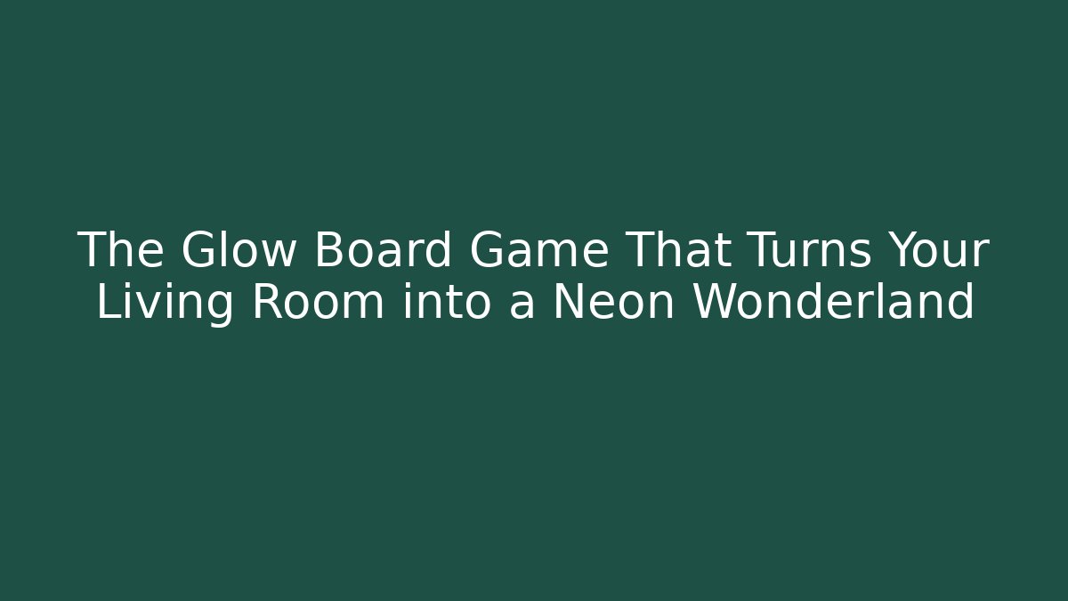 The Glow Board Game That Turns Your Living Room into a Neon Wonderland