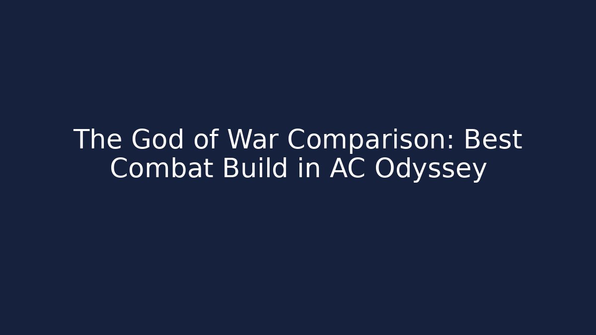The God of War Comparison: Best Combat Build in AC Odyssey