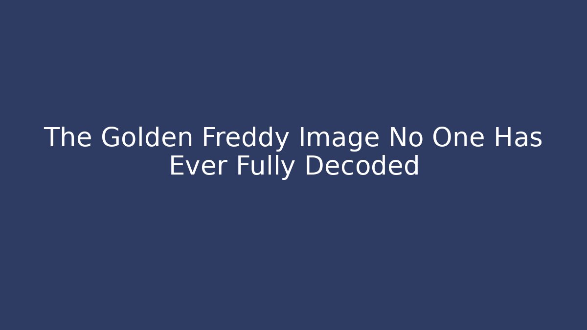 The Golden Freddy Image No One Has Ever Fully Decoded