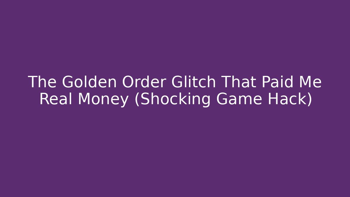 The Golden Order Glitch That Paid Me Real Money (Shocking Game Hack) - Boomer Naturals
