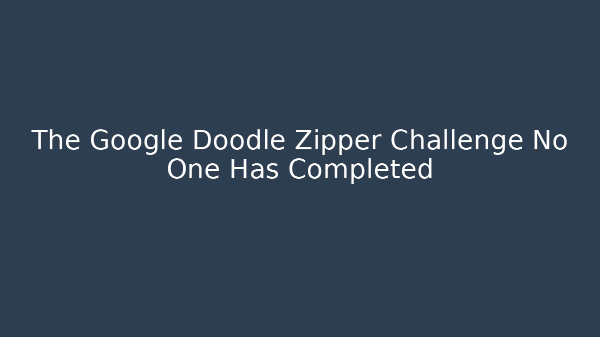 The Google Doodle Zipper Challenge No One Has Completed