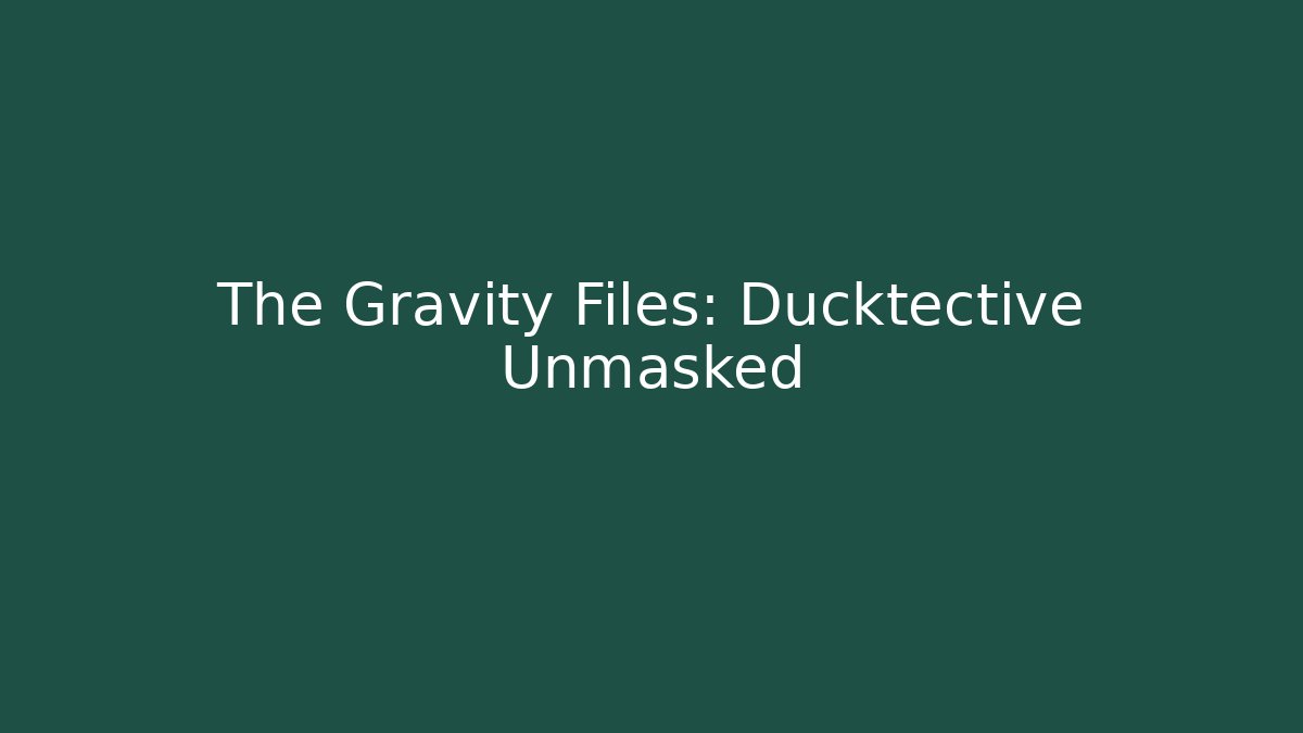 The Gravity Files: Ducktective Unmasked