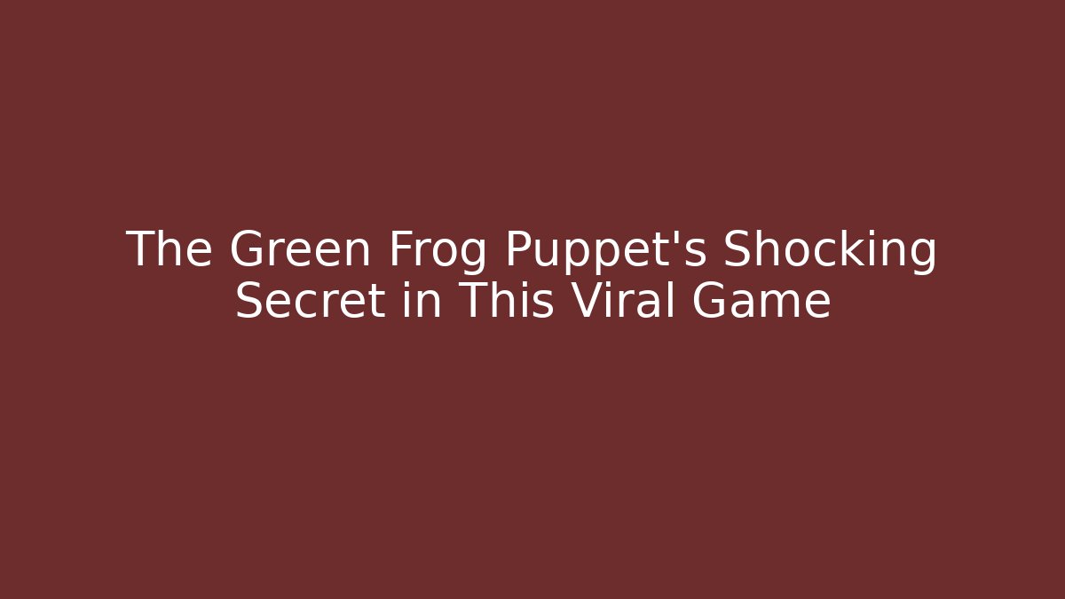 The Green Frog Puppet's Shocking Secret in This Viral Game