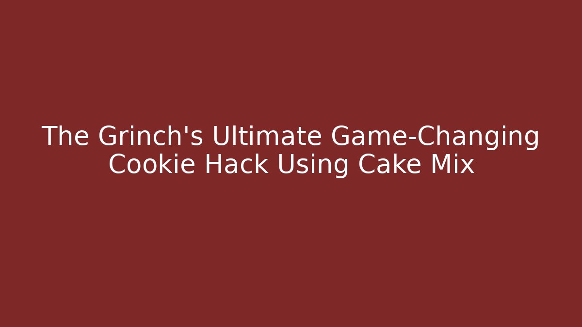 The Grinch’s Ultimate Game-Changing Cookie Hack Using Cake Mix