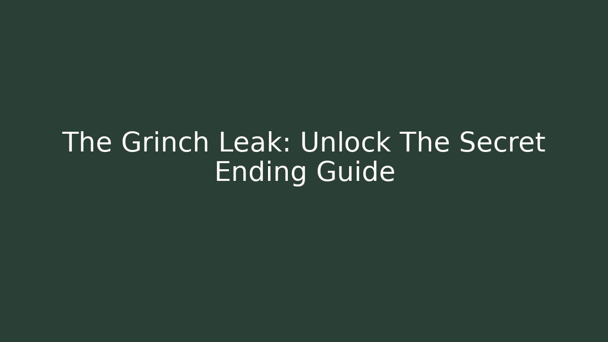 The Grinch Leak: Unlock The Secret Ending Guide