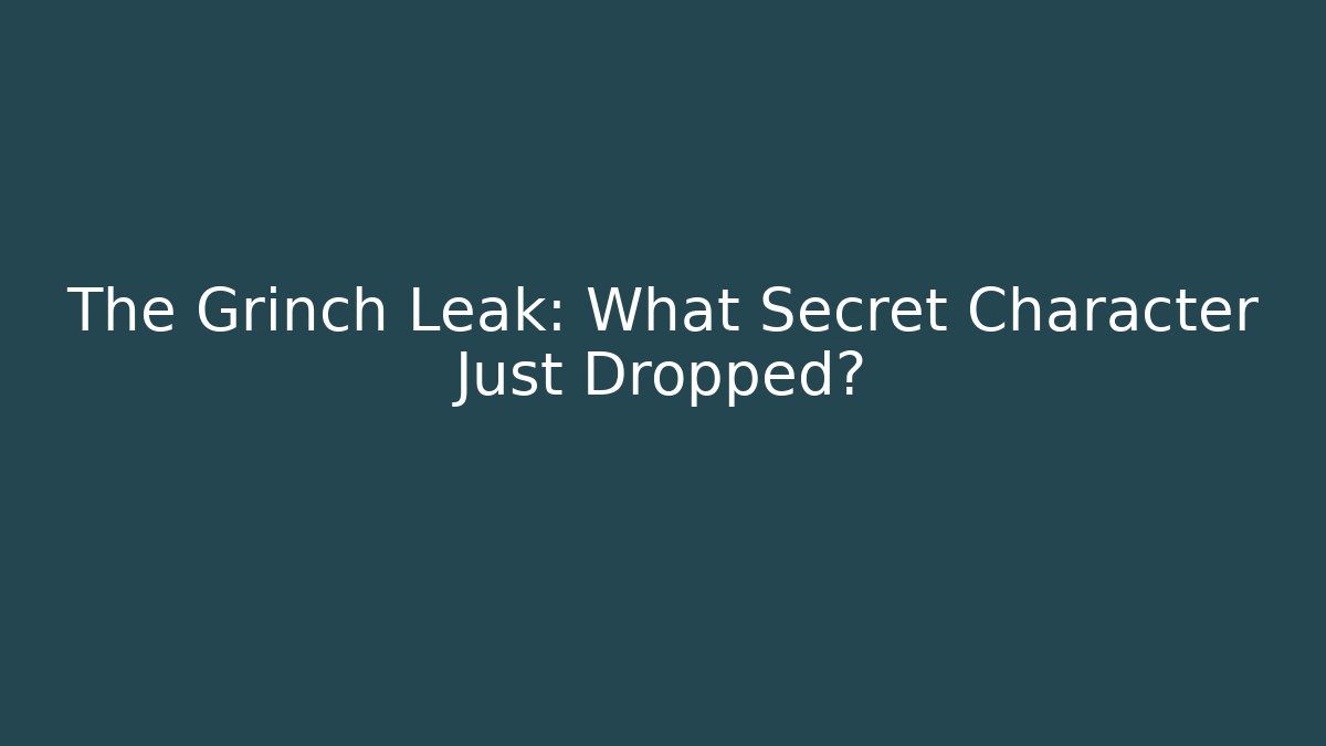 The Grinch Leak: What Secret Character Just Dropped?