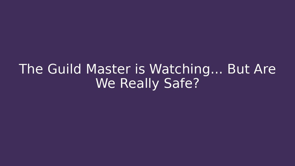 The Guild Master is Watching… But Are We Really Safe? - Boomer Naturals