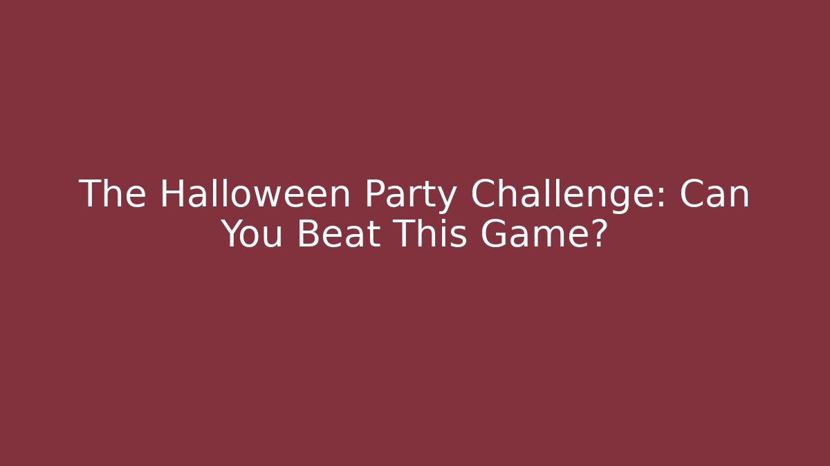 The Halloween Party Challenge: Can You Beat This Game?
