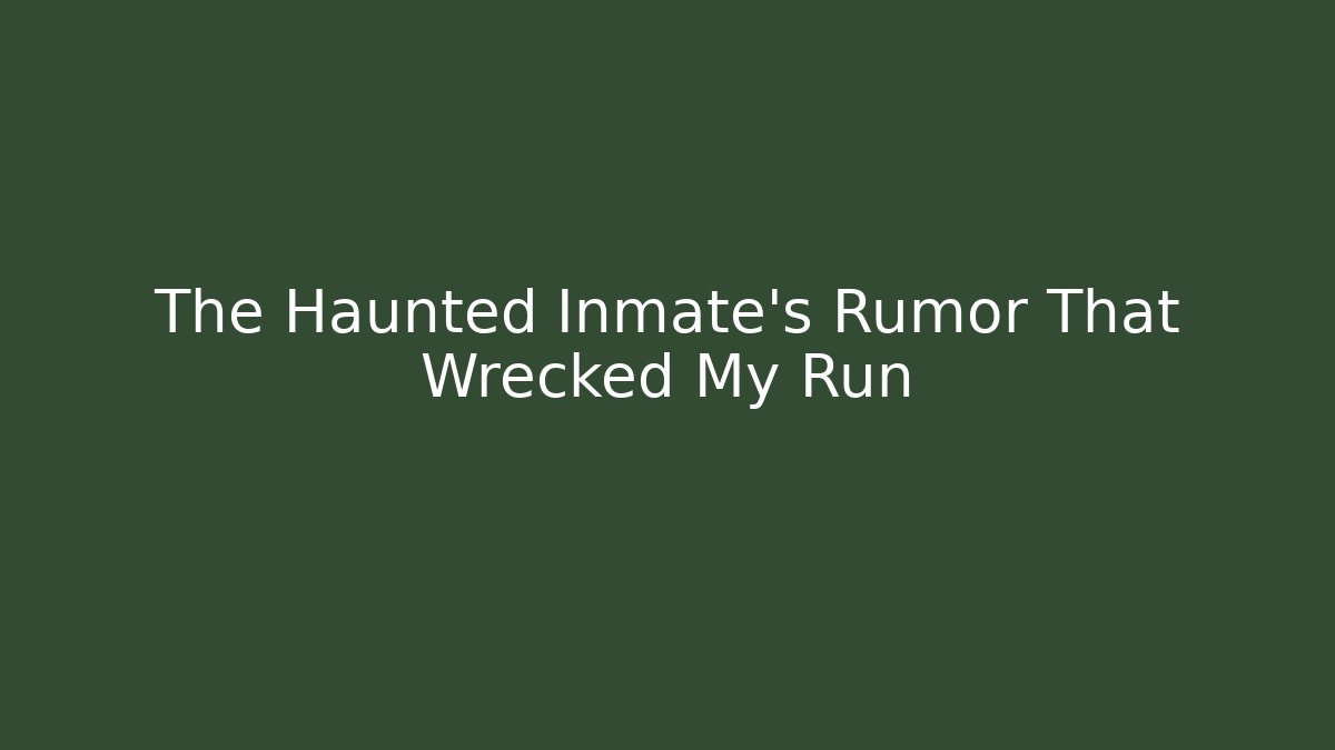 The Haunted Inmate's Rumor That Wrecked My Run