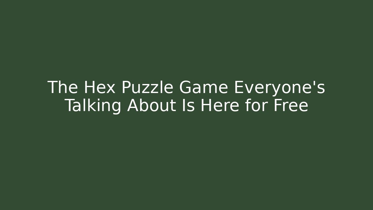 The Hex Puzzle Game Everyone's Talking About Is Here for Free
