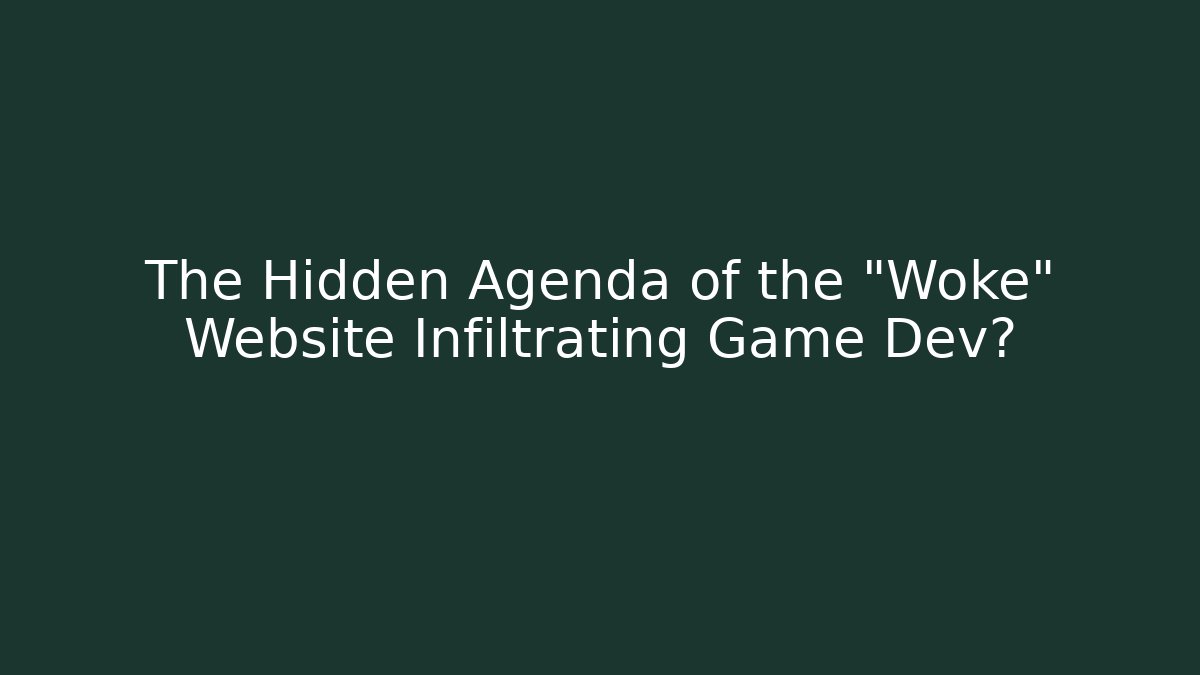 The Hidden Agenda of the "Woke" Website Infiltrating Game Dev?