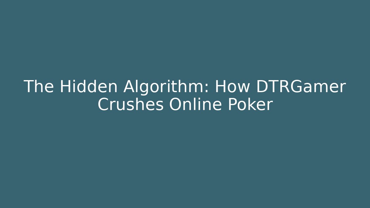 The Hidden Algorithm: How DTRGamer Crushes Online Poker - Boomer Naturals