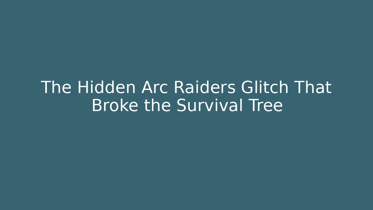 The Hidden Arc Raiders Glitch That Broke the Survival Tree