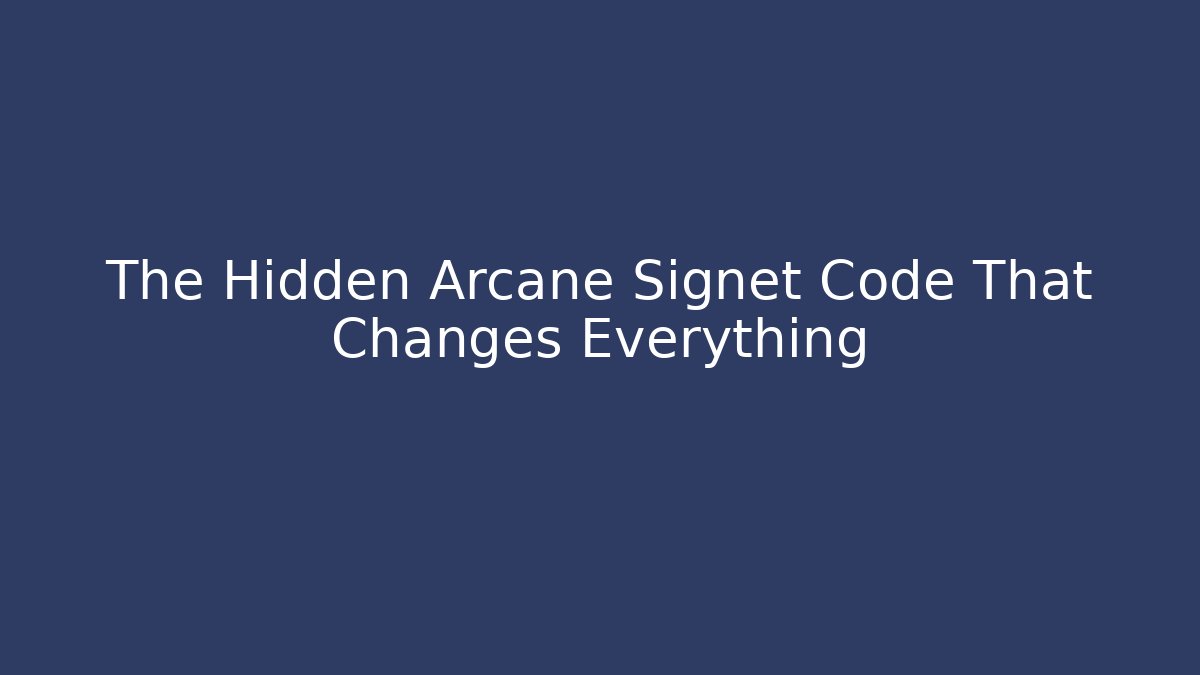 The Hidden Arcane Signet Code That Changes Everything