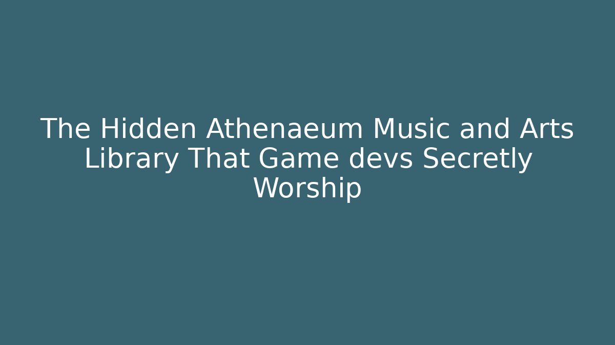 The Hidden Athenaeum Music and Arts Library That Game devs Secretly Worship