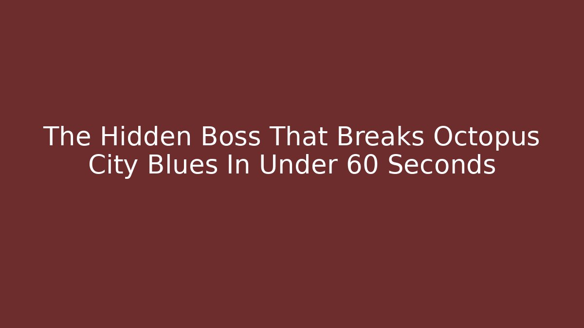 The Hidden Boss That Breaks Octopus City Blues In Under 60 Seconds