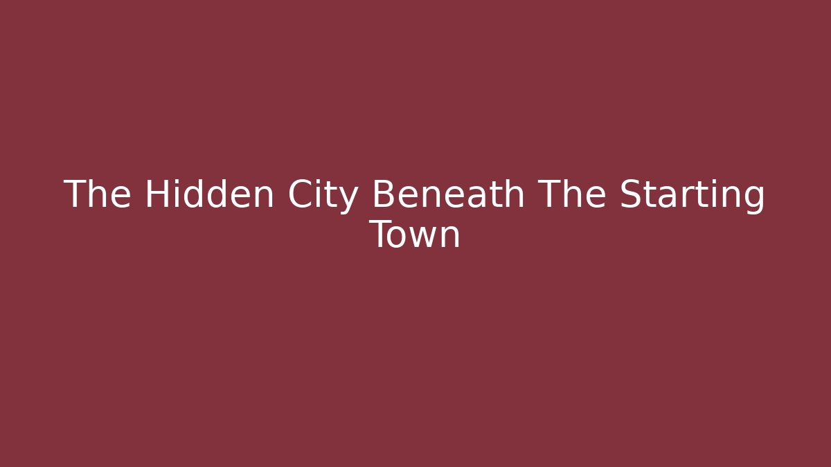 The Hidden City Beneath The Starting Town - Boomer Naturals
