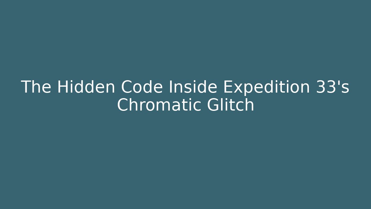 The Hidden Code Inside Expedition 33's Chromatic Glitch - Boomer Naturals