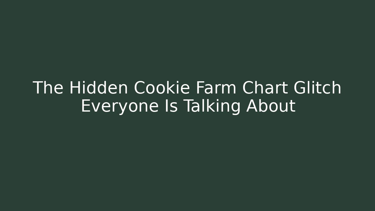 The Hidden Cookie Farm Chart Glitch Everyone Is Talking About