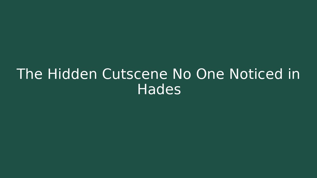 The Hidden Cutscene No One Noticed in Hades