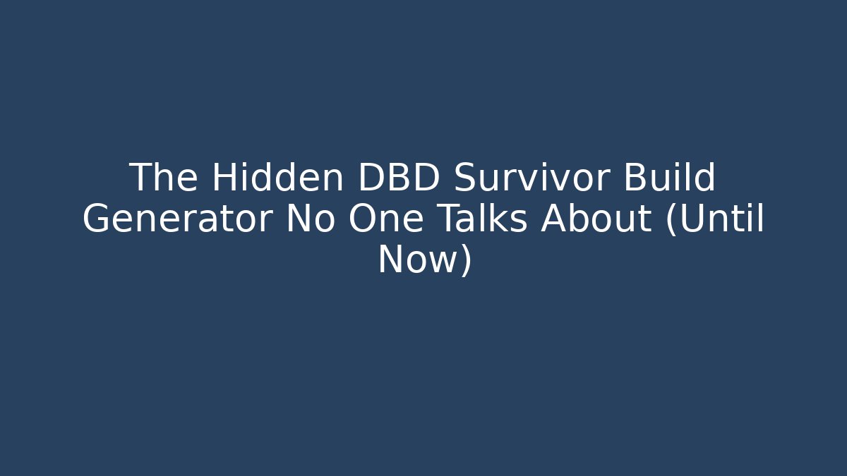 The Hidden DBD Survivor Build Generator No One Talks About (Until Now)