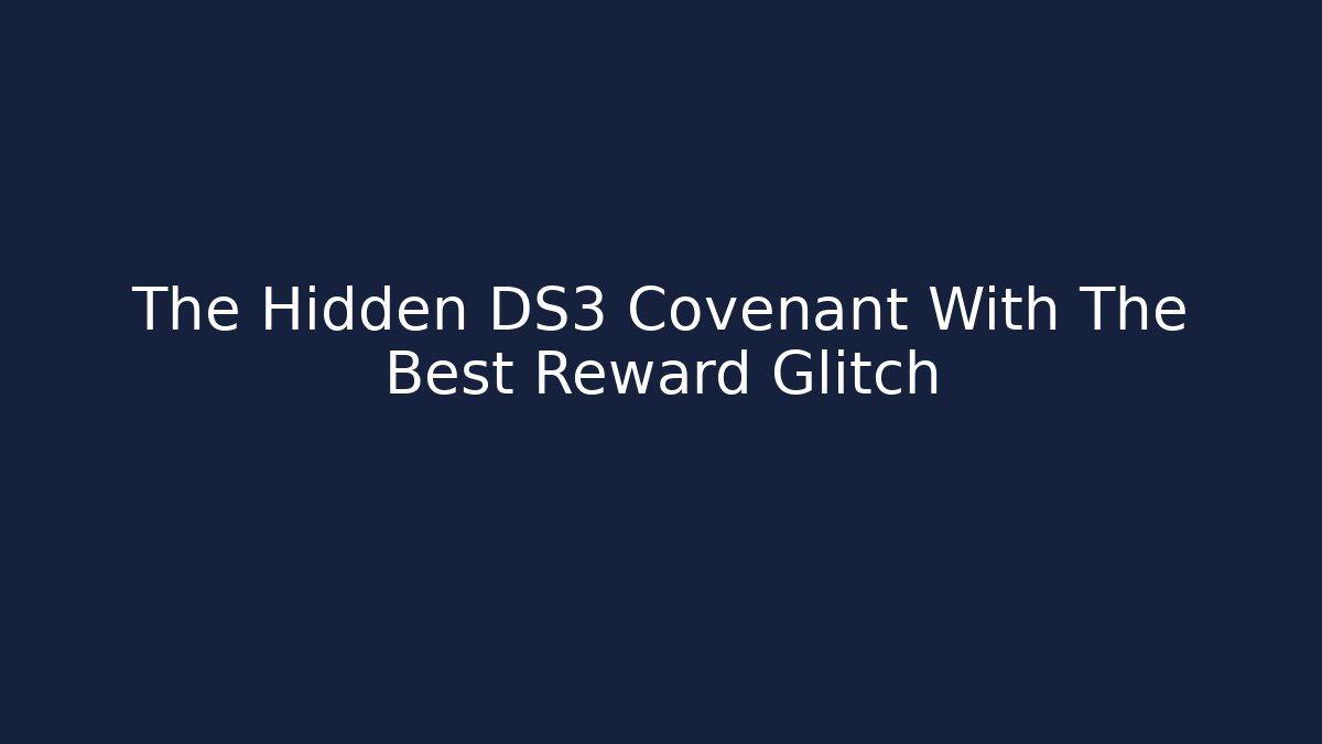 The Hidden DS3 Covenant With The Best Reward Glitch