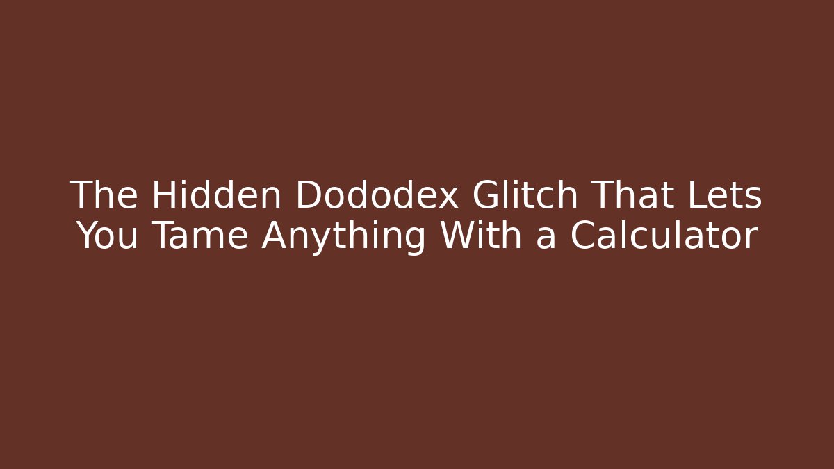 The Hidden Dododex Glitch That Lets You Tame Anything With a Calculator