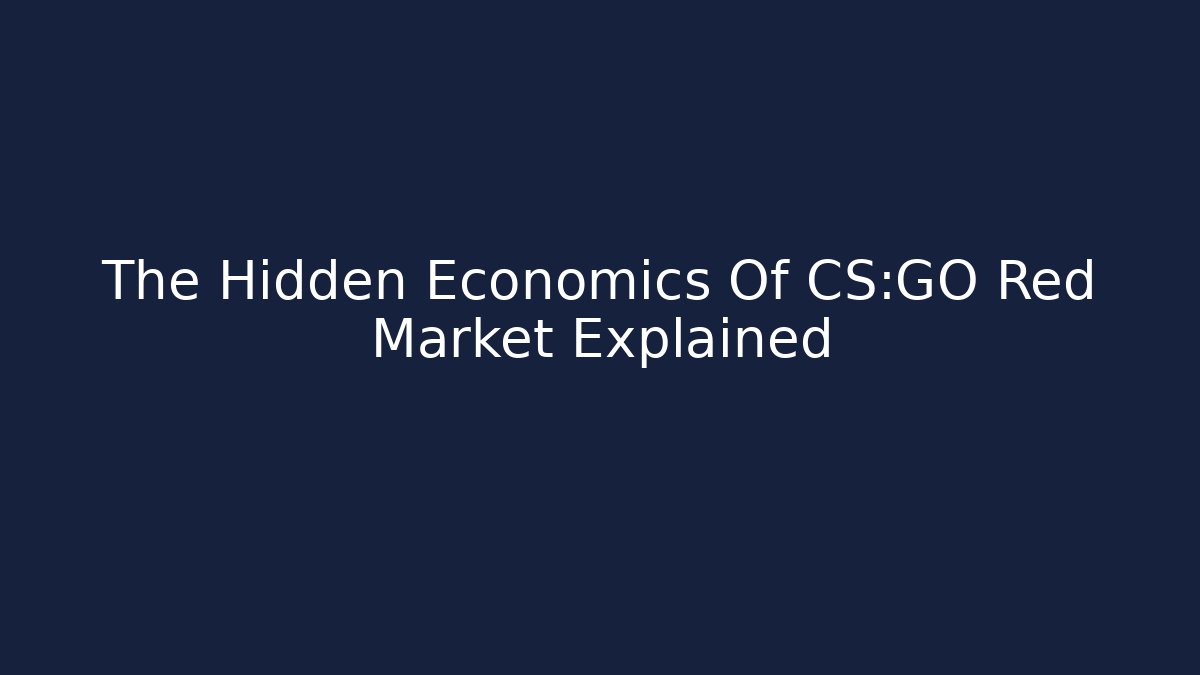The Hidden Economics Of CS:GO Red Market Explained