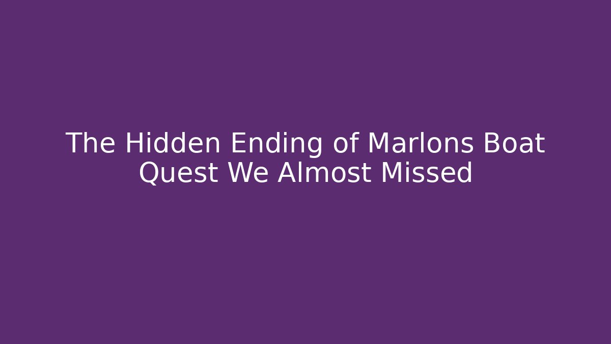 The Hidden Ending of Marlons Boat Quest We Almost Missed