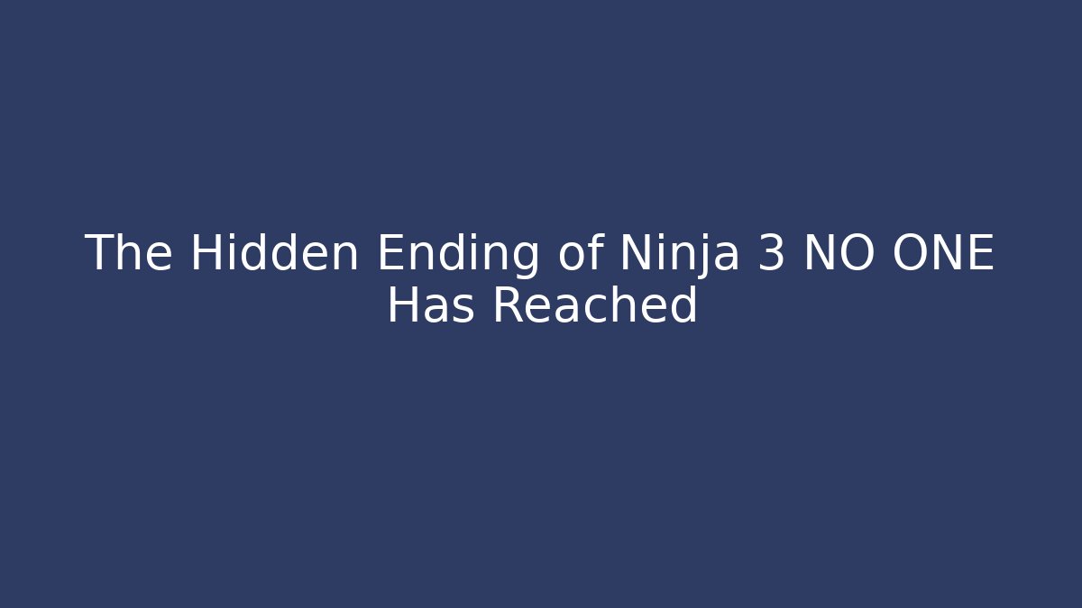 The Hidden Ending of Ninja 3 NO ONE Has Reached - Boomer Naturals
