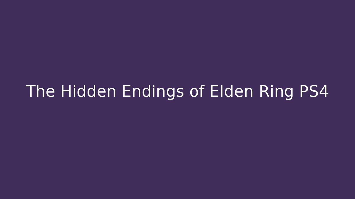 The Hidden Endings of Elden Ring PS4 - Boomer Naturals