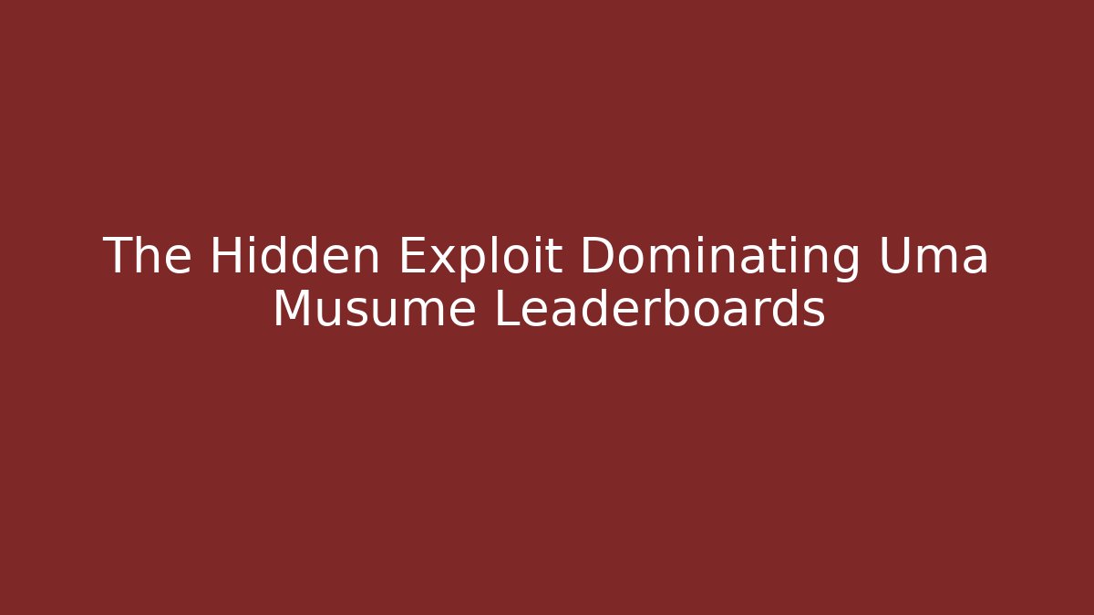 The Hidden Exploit Dominating Uma Musume Leaderboards - Boomer Naturals