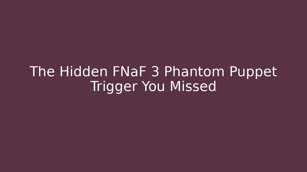 The Hidden FNaF 3 Phantom Puppet Trigger You Missed