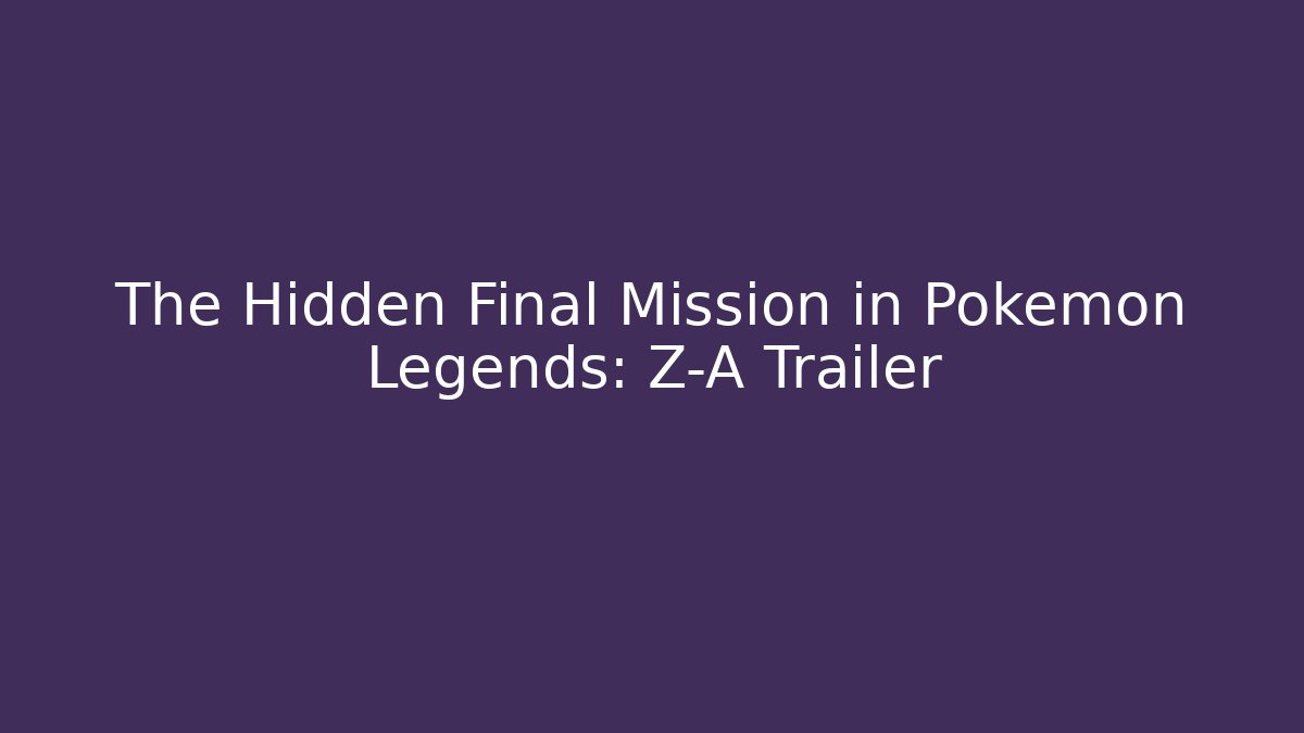 The Hidden Final Mission in Pokemon Legends: Z-A Trailer