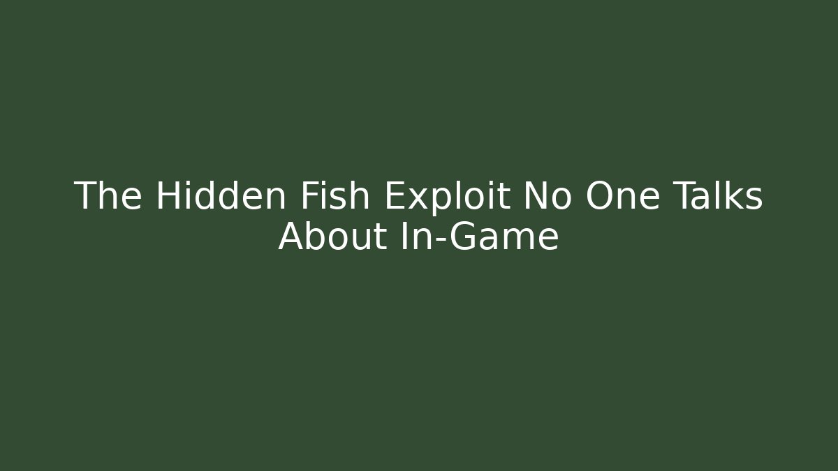 The Hidden Fish Exploit No One Talks About In-Game - Boomer Naturals