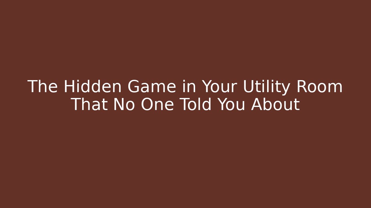 The Hidden Game in Your Utility Room That No One Told You About