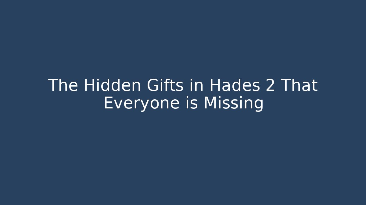 The Hidden Gifts in Hades 2 That Everyone is Missing