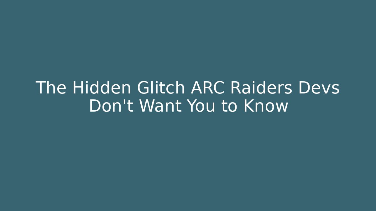 The Hidden Glitch ARC Raiders Devs Don't Want You to Know