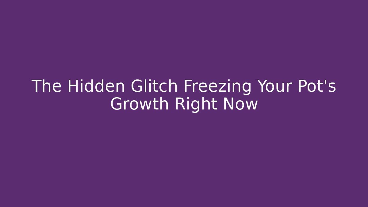 The Hidden Glitch Freezing Your Pot's Growth Right Now
