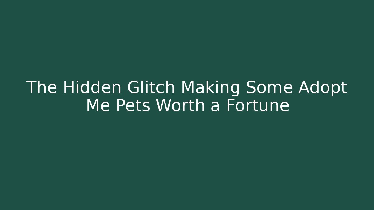 The Hidden Glitch Making Some Adopt Me Pets Worth a Fortune