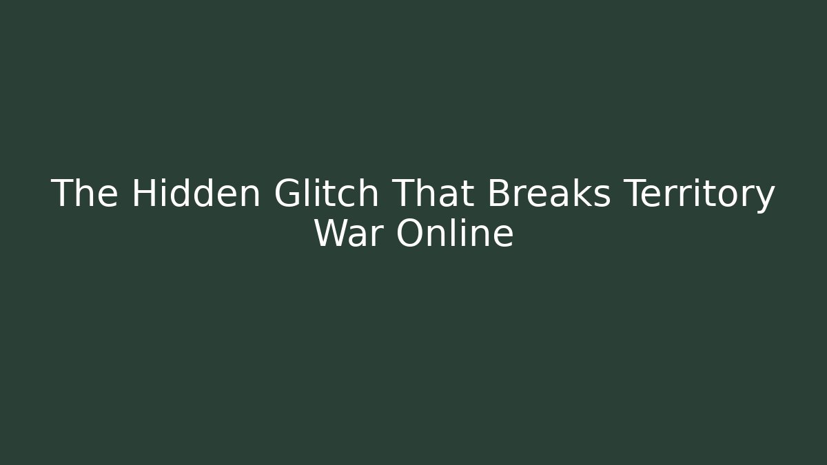 The Hidden Glitch That Breaks Territory War Online - Boomer Naturals