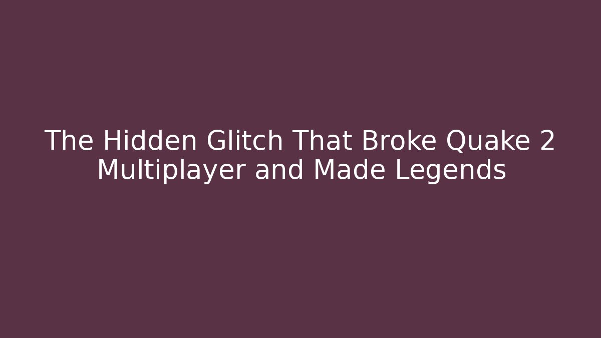 The Hidden Glitch That Broke Quake 2 Multiplayer and Made Legends