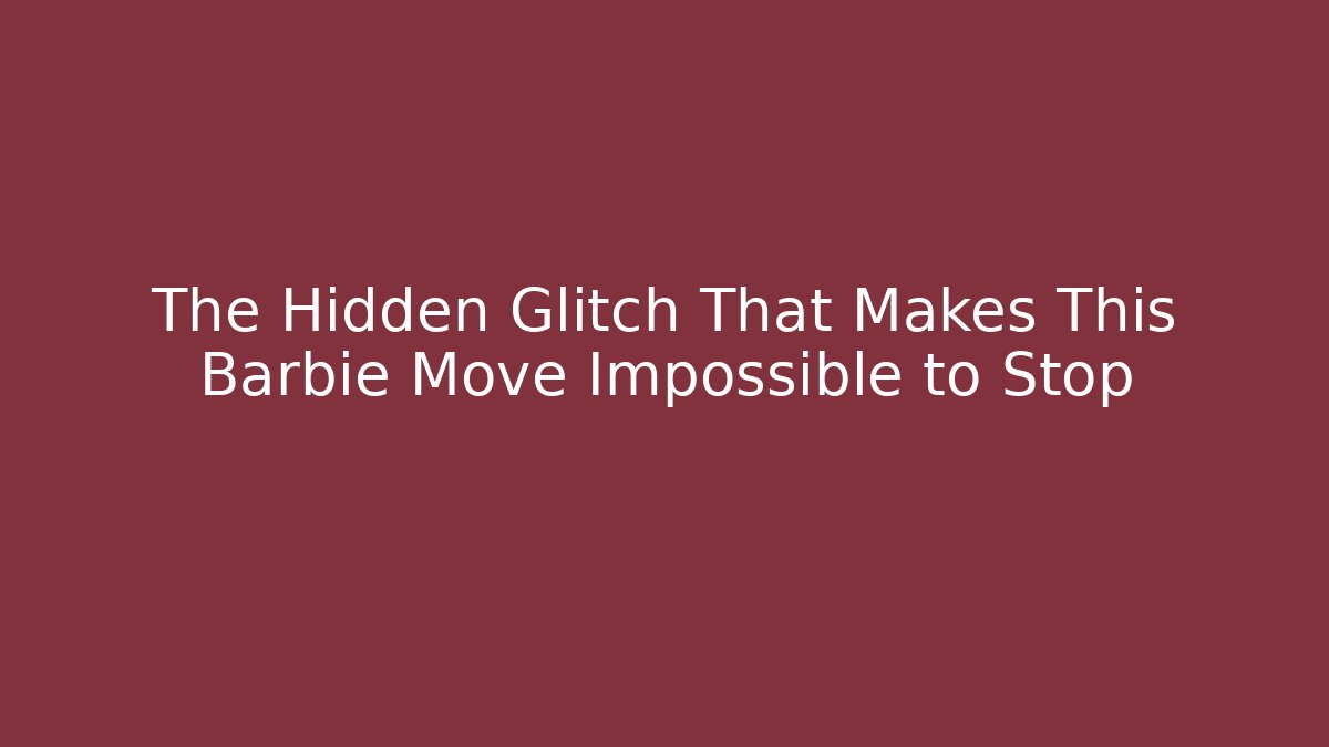 The Hidden Glitch That Makes This Barbie Move Impossible to Stop