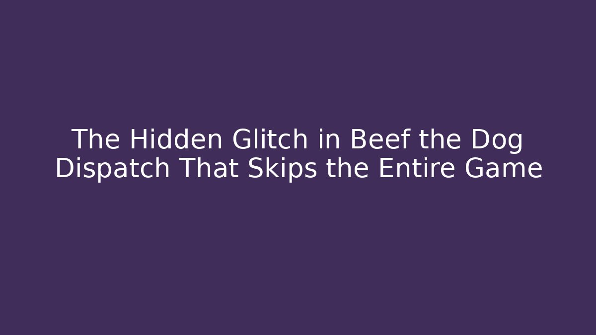The Hidden Glitch in Beef the Dog Dispatch That Skips the Entire Game