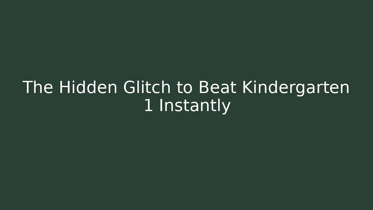 The Hidden Glitch to Beat Kindergarten 1 Instantly
