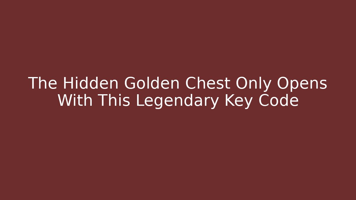 The Hidden Golden Chest Only Opens With This Legendary Key Code