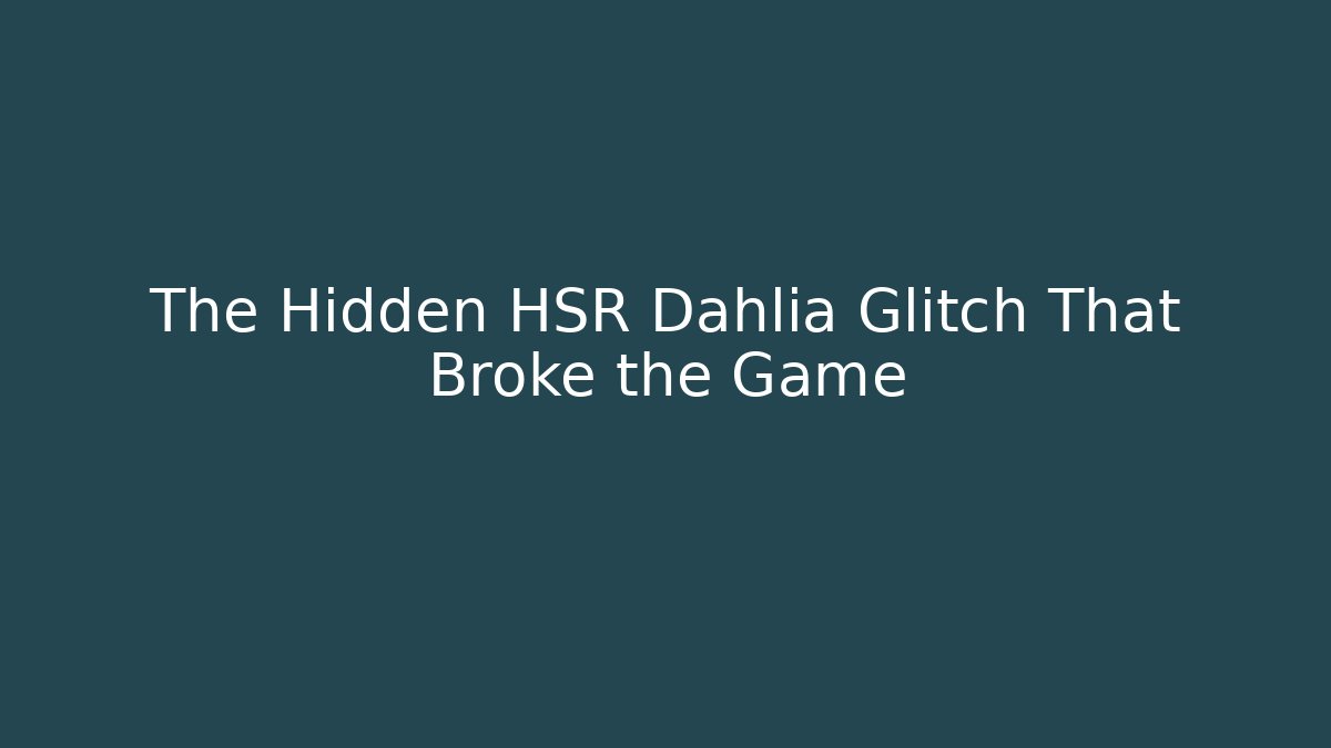The Hidden HSR Dahlia Glitch That Broke the Game