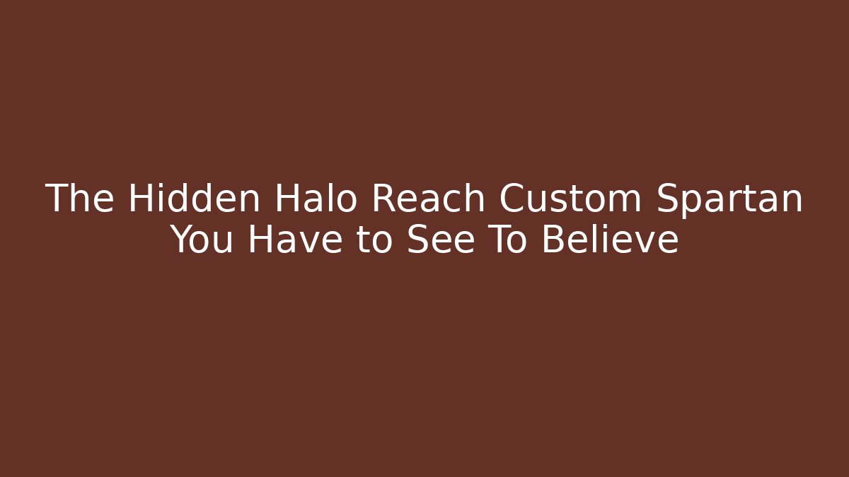 The Hidden Halo Reach Custom Spartan You Have to See To Believe